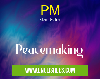 PM means Peacemaking PM