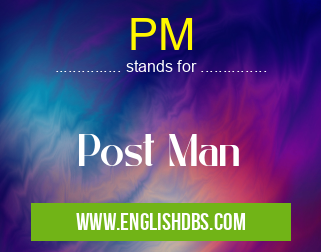 PM means Post Man PM