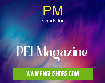 PM means PEI Magazine PM