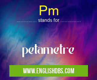 Pm means petametre Pm
