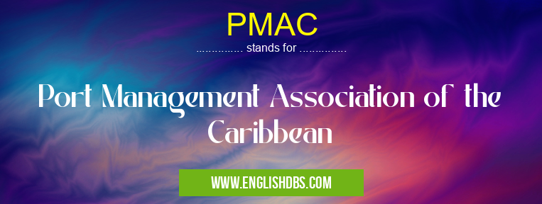 PMAC means Port Management Association of the Caribbean PMAC