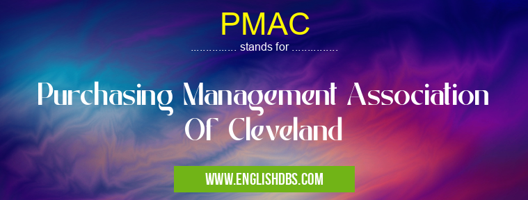 PMAC means Purchasing Management Association Of Cleveland PMAC
