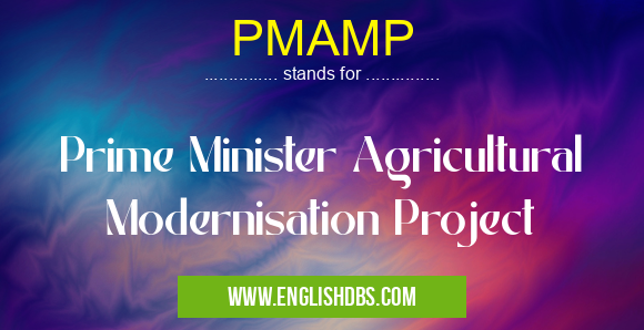 PMAMP means Prime Minister Agricultural Modernisation Project PMAMP
