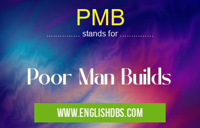 PMB means Poor Man Builds PMB