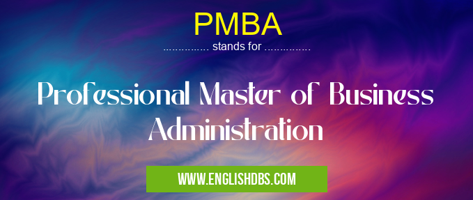 PMBA means Professional Master of Business Administration PMBA