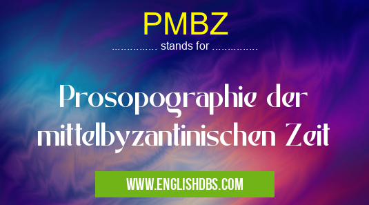 PMBZ means Prosopographie der mittelbyzantinischen Zeit PMBZ