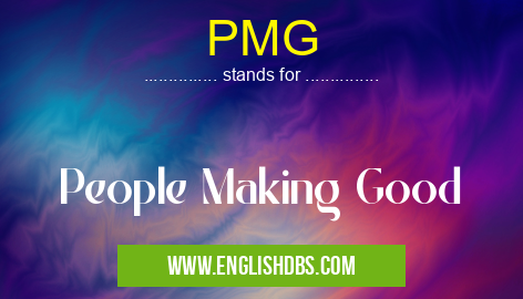 PMG means People Making Good PMG
