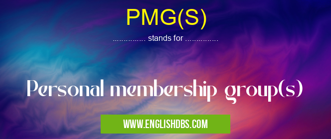 PMG(S) means Personal membership group(s) PMG(S)
