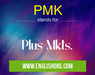 PMK means Plus Mkts. PMK