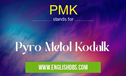 PMK means Pyro Metol Kodalk PMK