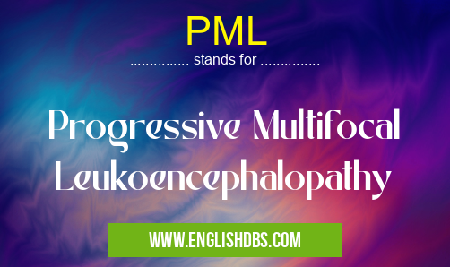 PML means Progressive Multifocal Leukoencephalopathy PML