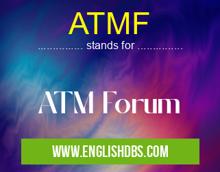 ATMF means ATM Forum ATMF
