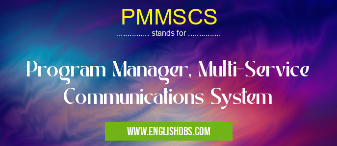 PMMSCS means Program Manager, Multi-Service Communications System PMMSCS