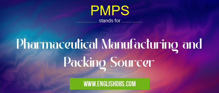 PMPS means Pharmaceutical Manufacturing and Packing Sourcer PMPS