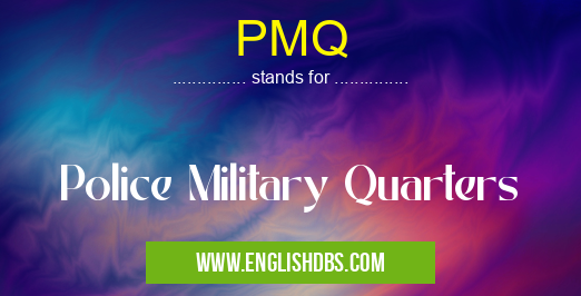 PMQ means Police Military Quarters PMQ