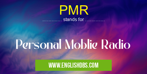 PMR means Personal Moblie Radio PMR