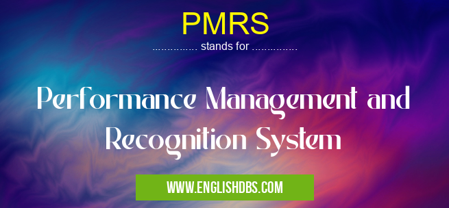 PMRS means Performance Management and Recognition System PMRS