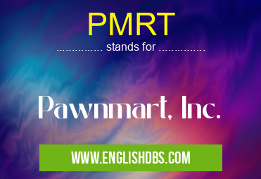 PMRT means Pawnmart, Inc. PMRT