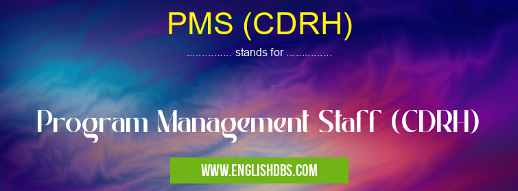 PMS (CDRH) means Program Management Staff (CDRH) PMS (CDRH)