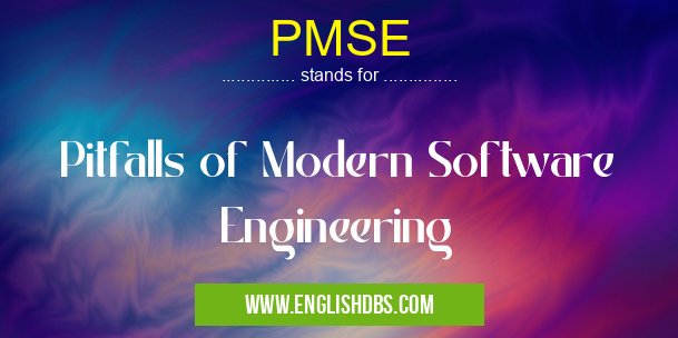 PMSE means Pitfalls of Modern Software Engineering PMSE
