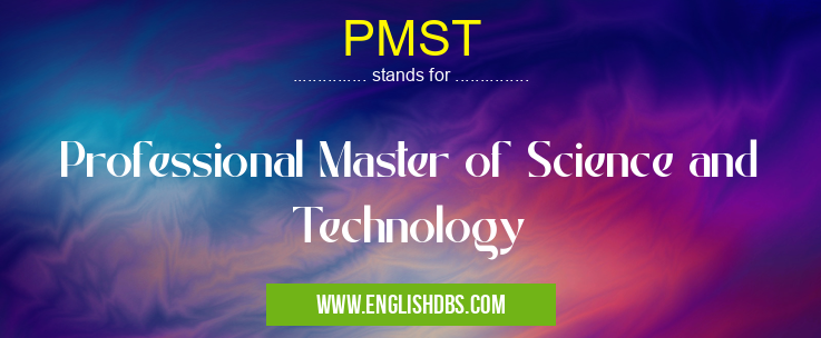 PMST means Professional Master of Science and Technology PMST