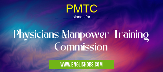 PMTC means Physicians Manpower Training Commission PMTC