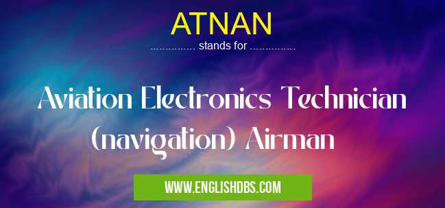 ATNAN means Aviation Electronics Technician (navigation) Airman ATNAN