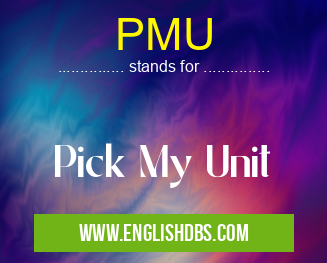 PMU means Pick My Unit PMU