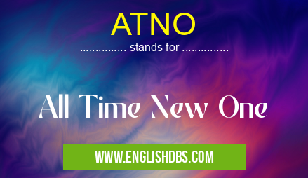 ATNO means All Time New One ATNO