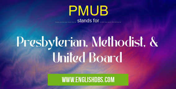 PMUB means Presbyterian, Methodist, & United Board PMUB