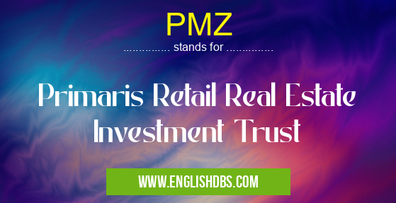 PMZ means Primaris Retail Real Estate Investment Trust PMZ
