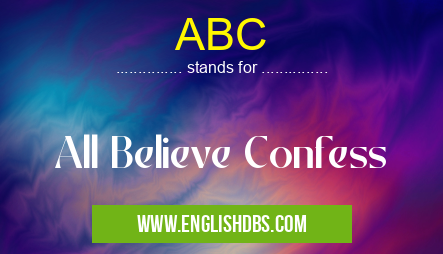ABC means All Believe Confess ABC