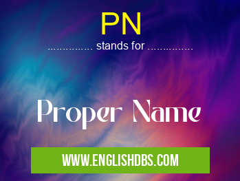 PN means Proper Name PN