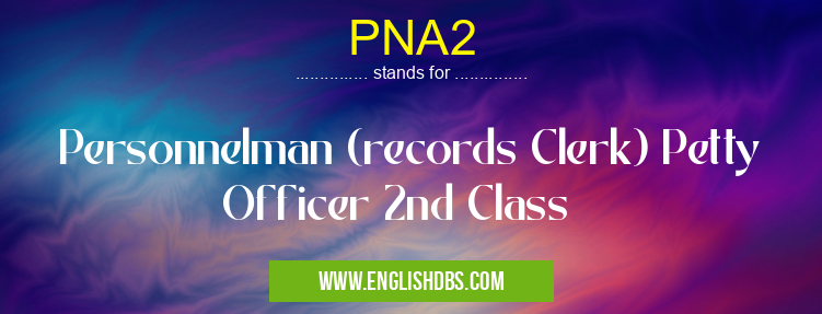 PNA2 means Personnelman (records Clerk) Petty Officer 2nd Class PNA2