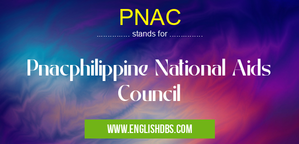 PNAC means Pnacphilippine National Aids Council PNAC