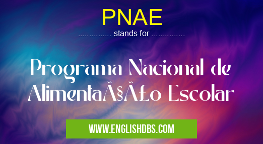 PNAE means Programa Nacional de Alimentação Escolar PNAE