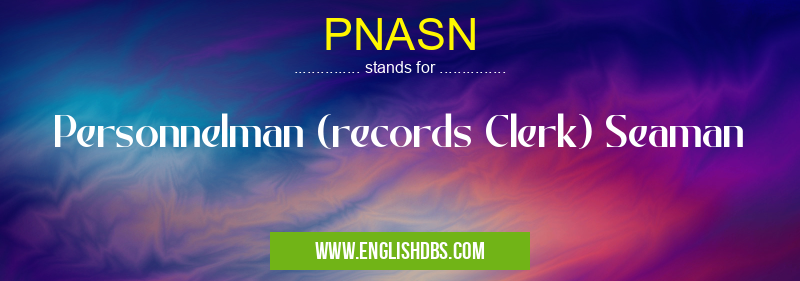 PNASN means Personnelman (records Clerk) Seaman PNASN