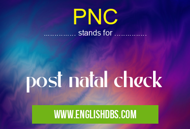 PNC means post natal check PNC