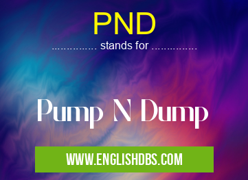 PND means Pump N Dump PND