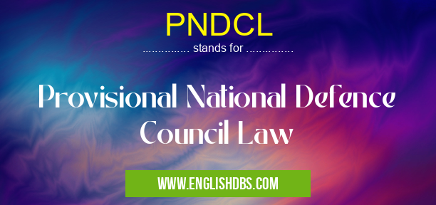 PNDCL means Provisional National Defence Council Law PNDCL