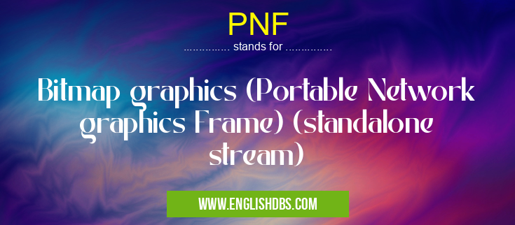PNF means Bitmap graphics (Portable Network graphics Frame) (standalone stream) PNF