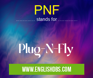 PNF means Plug-N-Fly PNF