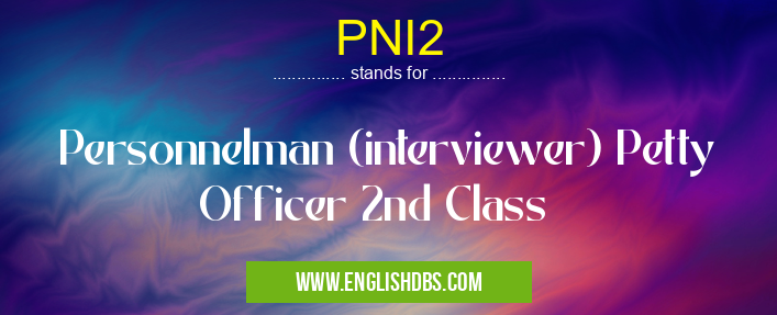 PNI2 means Personnelman (interviewer) Petty Officer 2nd Class PNI2