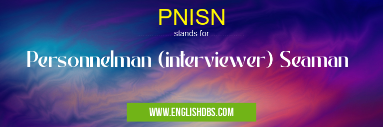 PNISN means Personnelman (interviewer) Seaman PNISN