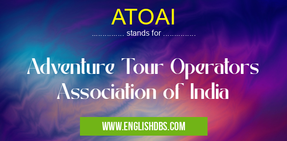 ATOAI means Adventure Tour Operators Association of India ATOAI