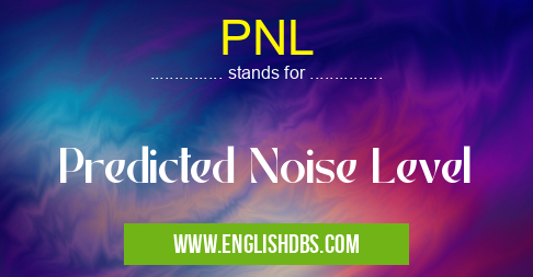 PNL means Predicted Noise Level PNL