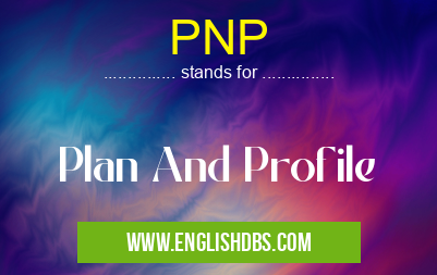 PNP means Plan And Profile PNP