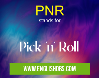 PNR means Pick 'n' Roll PNR