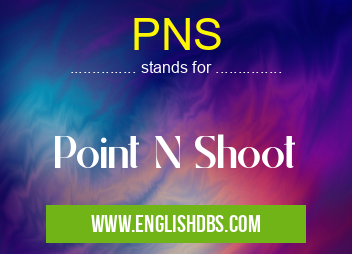 PNS means Point N Shoot PNS