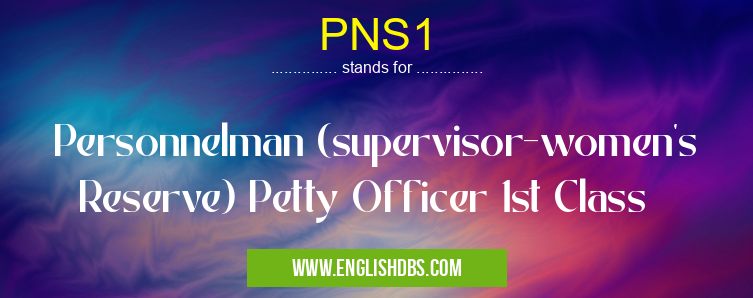 PNS1 means Personnelman (supervisor-women's Reserve) Petty Officer 1st Class PNS1